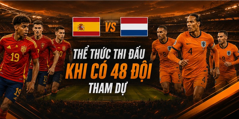 Thể thức thi đấu khi có 48 đội tham dự