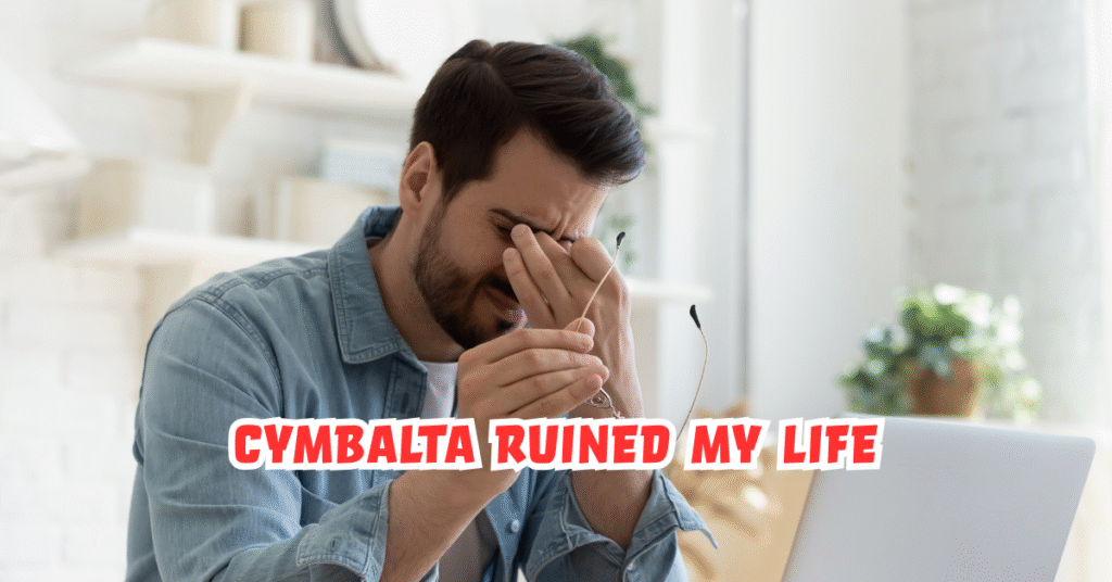 Cymbalta Ruined My Life