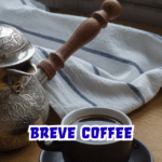 “Breve Coffee: Origins, Preparation, Cultural Significance, and A Complete Informational Guide”