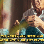 The Modern Man: Redefining Masculinity in the 21st Century