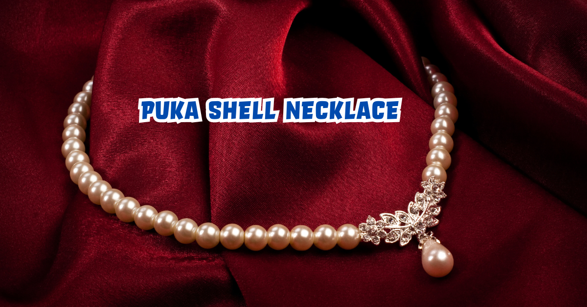 “Puka Shell Necklace: Origins, Symbolism, Fashion Evolution, and Modern ...