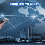 Hinglish to Hindi: An Informational Guide to Language Transition, Cultural Influence, and Communication Trends,
