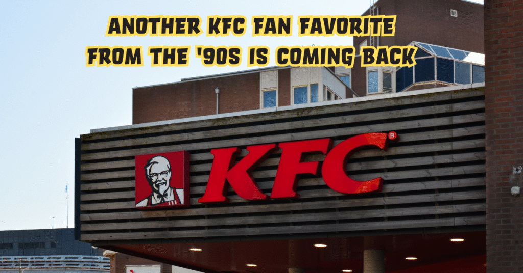 Another KFC Fan Favorite from the 1990s Returns to the Menu