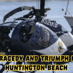 Tragedy and Triumph in Huntington Beach: Inside the Helicopter Crash That Sent Five to the Hospital